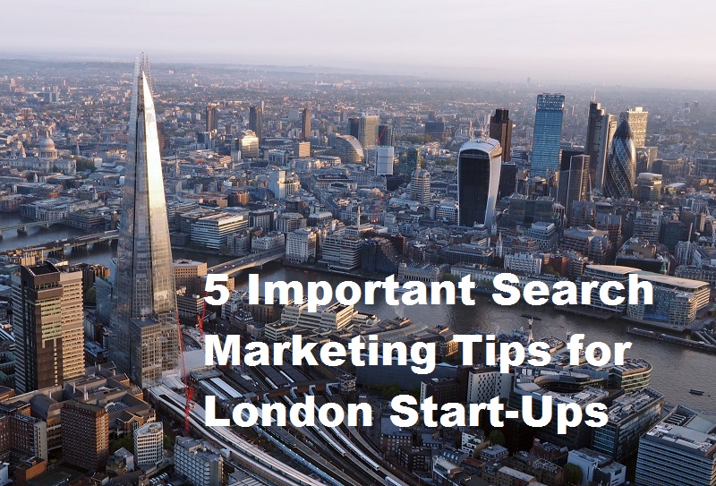 Important Search Marketing Tips For London Start-Ups